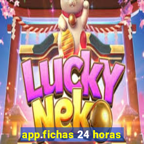 app.fichas 24 horas